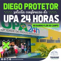 Diego Protetor solicita UPA 24H no Bairro Flor do Campo