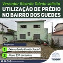 Ricardo Toledo solicita utilização de prédio abandonado para unidade de saúde ou fundo social no Bairro dos Guedes