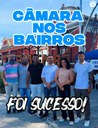 SUCESSO TOTAL NA PRIMEIRA CÂMARA NOS BAIRROS